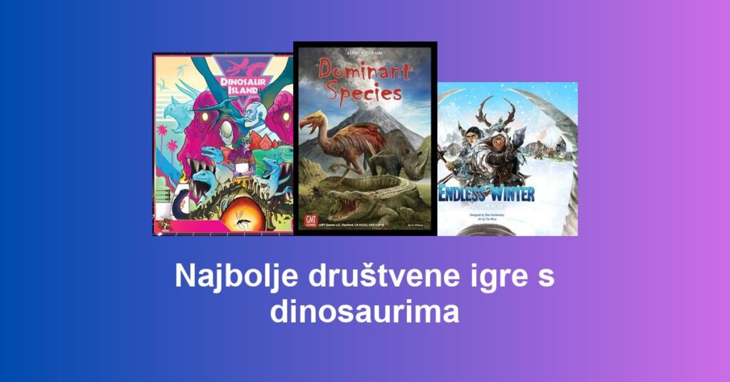 Najbolje društvene igre s dinosaurima