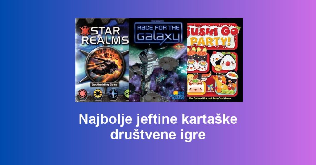 Najbolje jeftine kartaške društvene igre